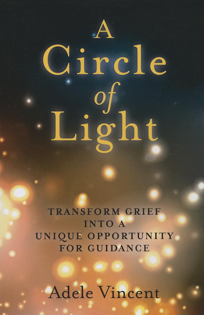 A Circle of Light: Transform Grief into a Unique Opportunity for Guidance,Used