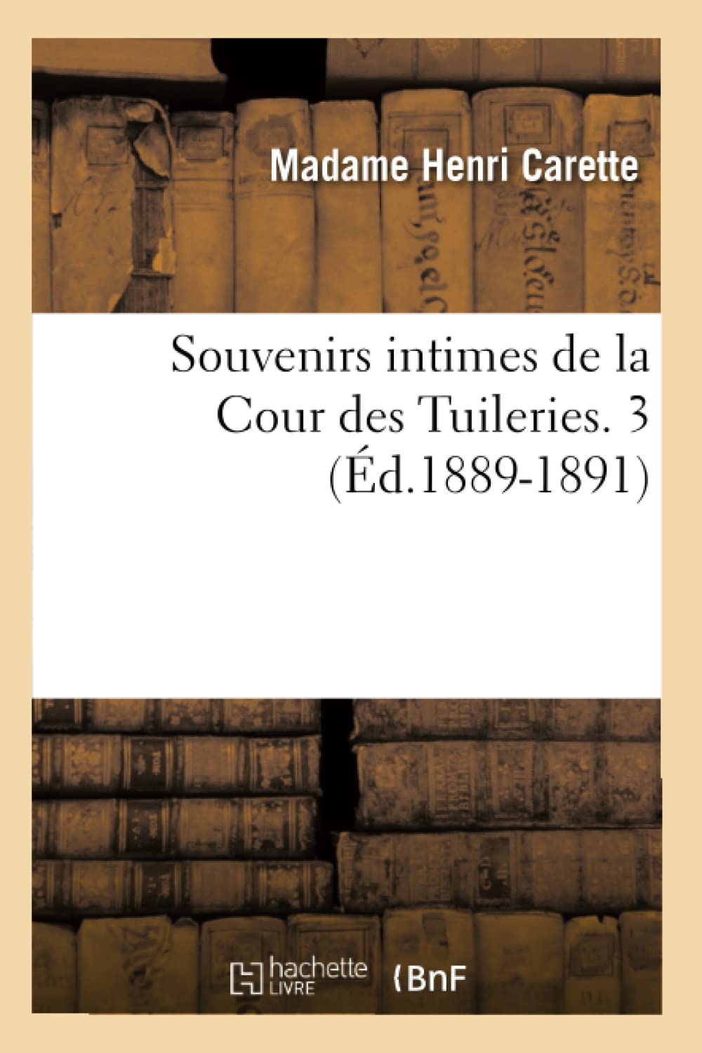 Souvenirs Intimes De La Cour Des Tuileries. 3 (D.18891891) (Litterature) (French Edition),New