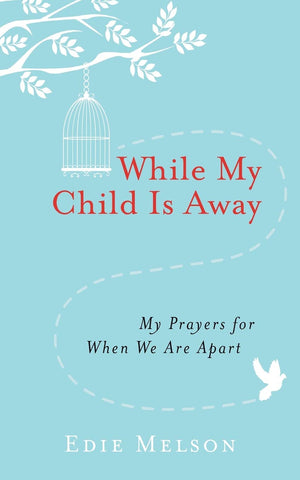 While My Child Is Away: My Prayers For When We Are Apart