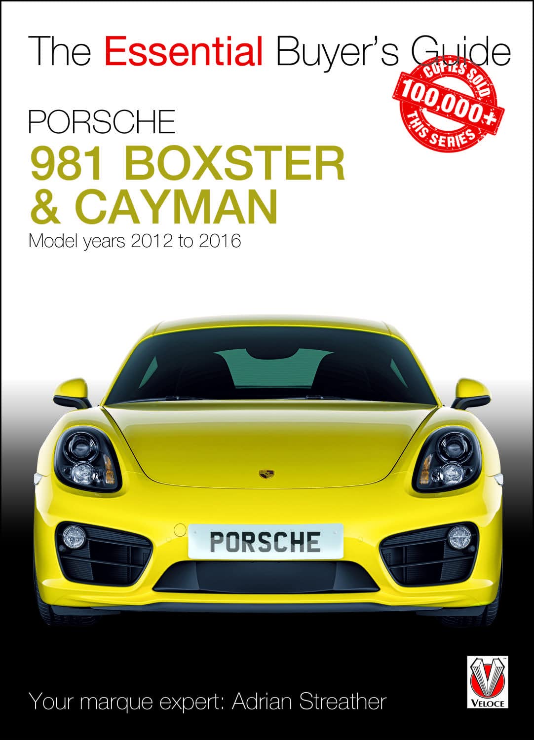 Porsche 981 Boxster & Cayman: Model Years 2012 to 2016 Boxster, S, GTS & Spyder; Cayman, S, GTS, GT4 & GT4 CS (The Essential Buy