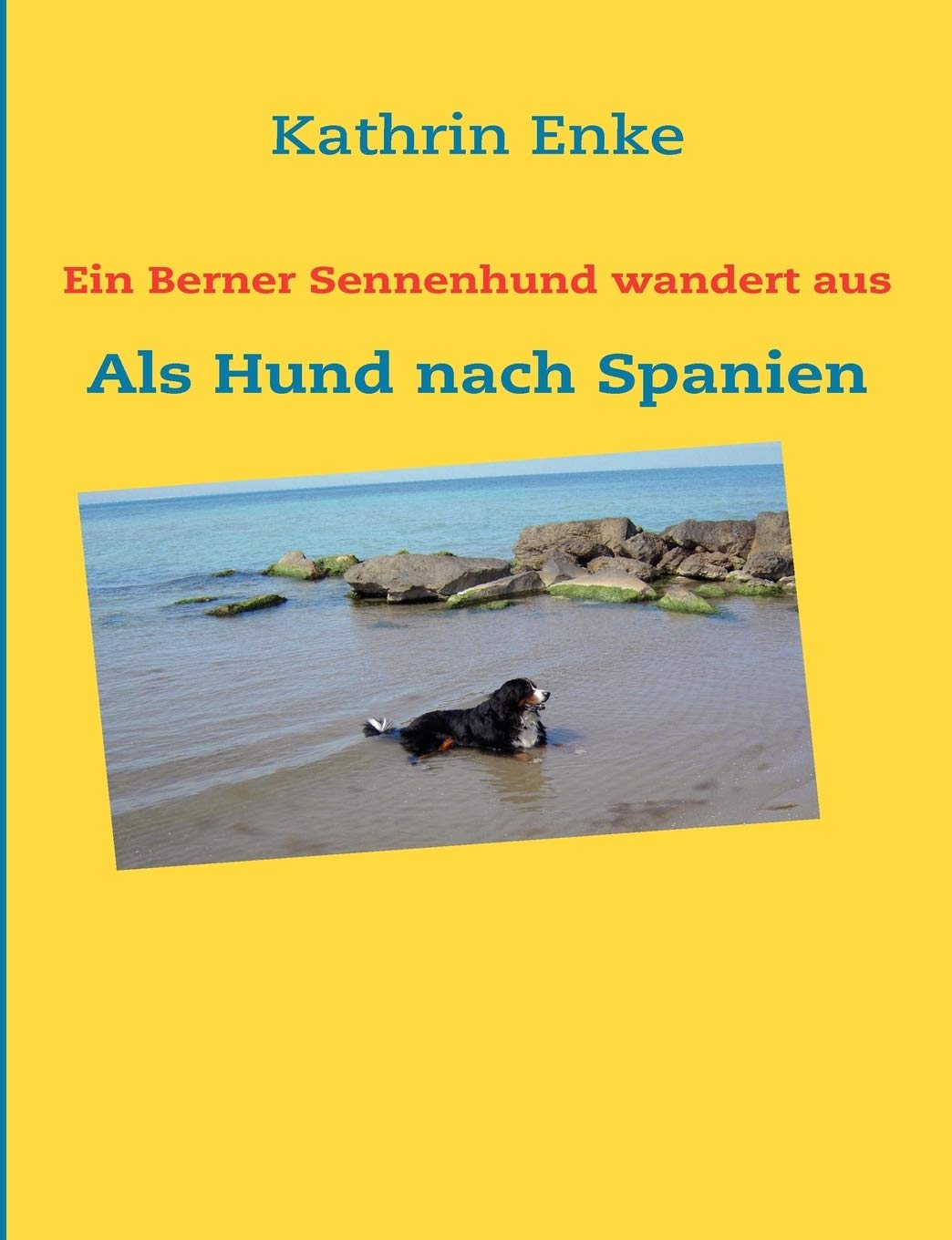 Ein Berner Sennenhund wandert aus: Als Hund nach Spanien (German Edition),Used