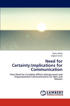 Need for Certainty:Implications for Communication: How Need for Ceratinty Affects Interpersonal and Organizational Communication,Used