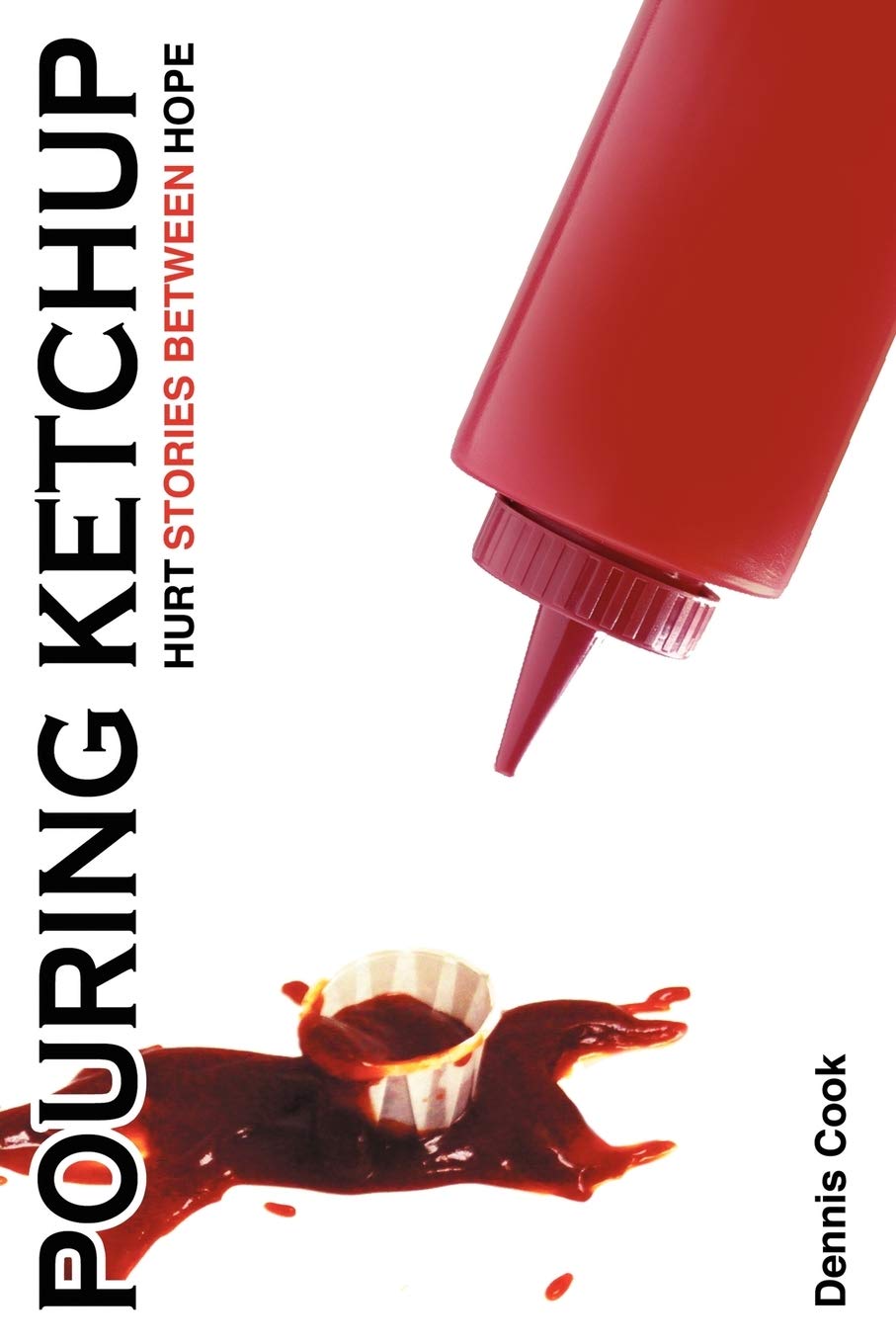 Pouring Ketchup: Hurt Stories Between Hope.,Used