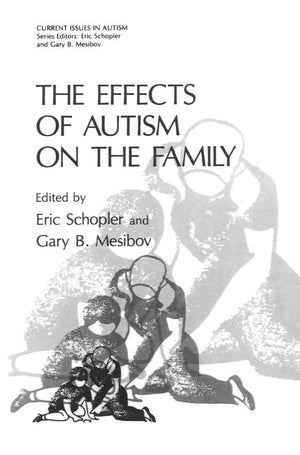 The Effects of Autism on the Family (Current Issues in Autism),New