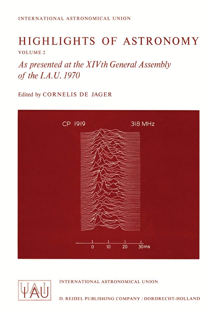 Highlights of Astronomy: As presented at the XIVth General Assembly of the I.A.U. 1970 (International Astronomical Union Highlig,Used