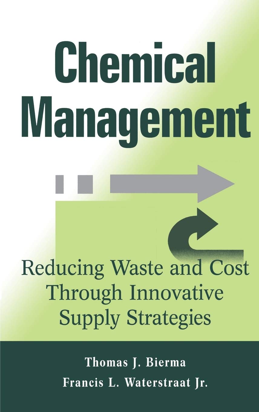 Chemical Management : Reducing Waste and Cost Through Innovative Supply Strategies,New