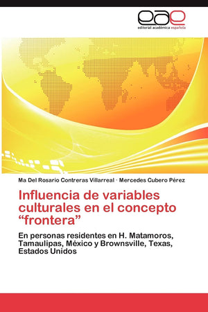 Influencia de variables culturales en el concepto frontera: En personas residentes en H. Matamoros, Tamaulipas, Mxico y Browns,Used