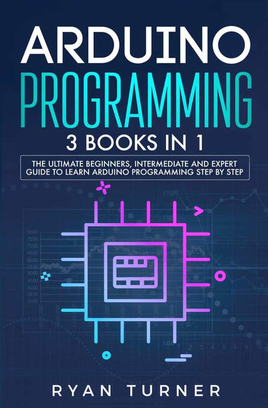 Arduino Programming: 3 books in 1  The Ultimate Beginners, Intermediate and Expert Guide to Master Arduino Programming,Used
