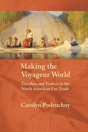 Making The Voyageur World: Travelers And Traders In The North American Fur Trade (France Overseas: Studies In Empire And Decolon,Used