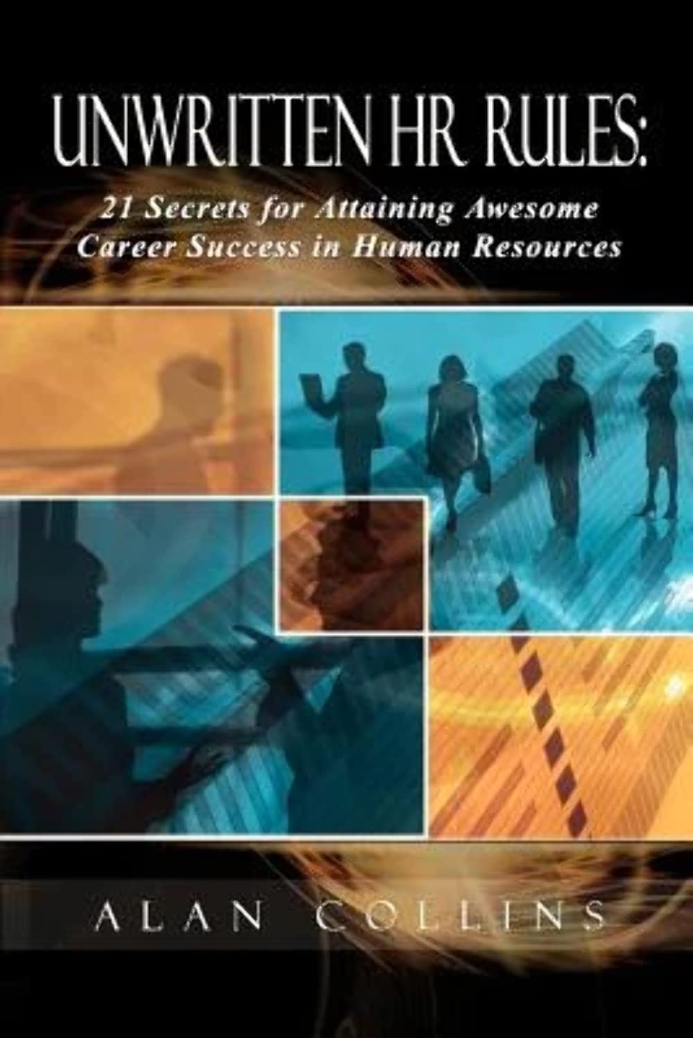 Unwritten HR Rules: 21 Secrets For Attaining Awesome Career Success In Human Resources,Used