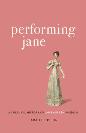 Performing Jane: A Cultural History Of Jane Austen Fandom,Used