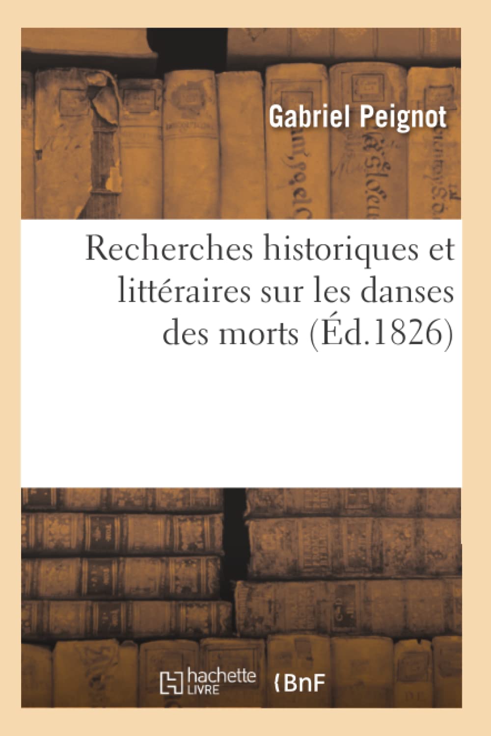 Recherches Historiques Et Littraires Sur Les Danses Des Morts (D.1826) (Litterature) (French Edition),New