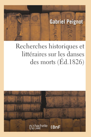 Recherches Historiques Et Littraires Sur Les Danses Des Morts (D.1826) (Litterature) (French Edition),New