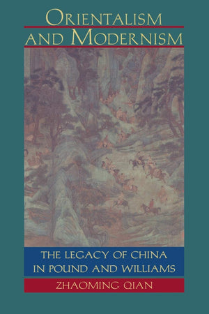 Orientalism And Modernism: The Legacy Of China In Pound And Williams,Used