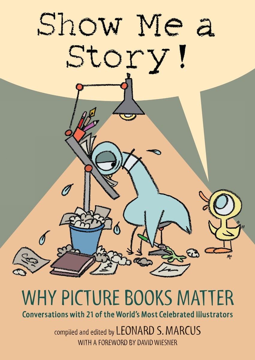 Show Me a Story!: Why Picture Books Matter: Conversations with 21 of the World's Most Celebrated Illustrators,Used