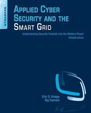 Applied Cyber Security and the Smart Grid: Implementing Security Controls into the Modern Power Infrastructure,Used