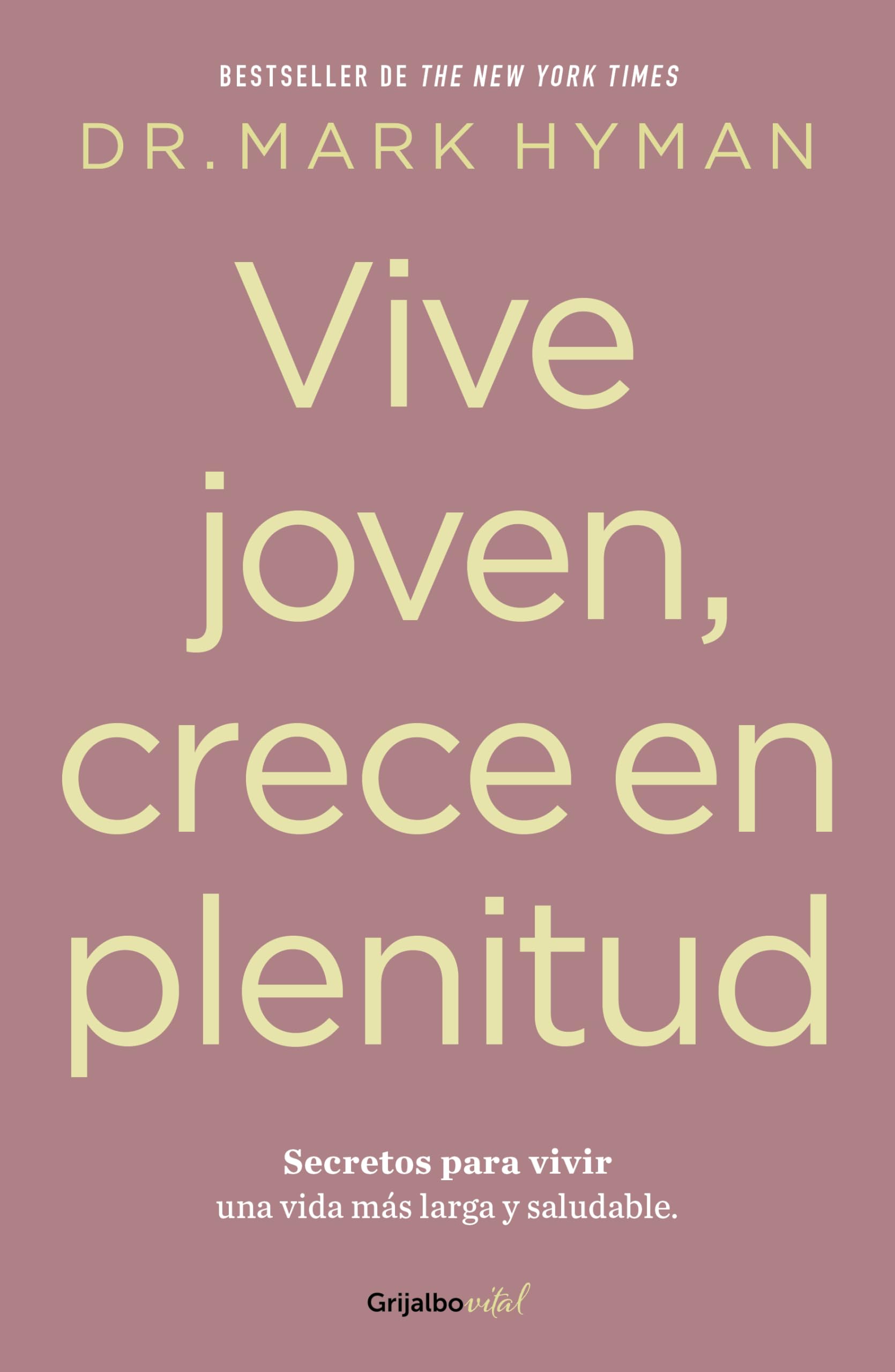 Vive joven, crece en plenitud: Secretos para vivir una vida ms larga y saludabl e / Young Forever: The Secrets to Living Your ,New