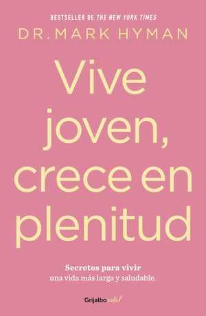 Vive joven, crece en plenitud: Secretos para vivir una vida ms larga y saludabl e / Young Forever: The Secrets to Living Your ,New
