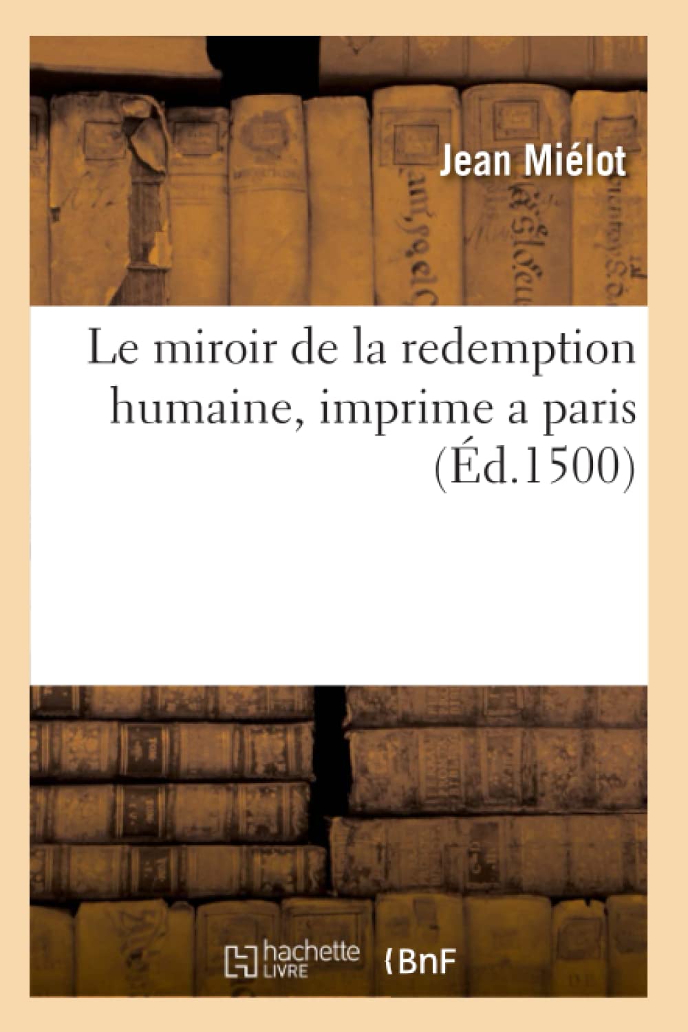 Le Miroir de la Redemption Humaine, Imprime a Paris (d.1500) (Religion) (French Edition),Used