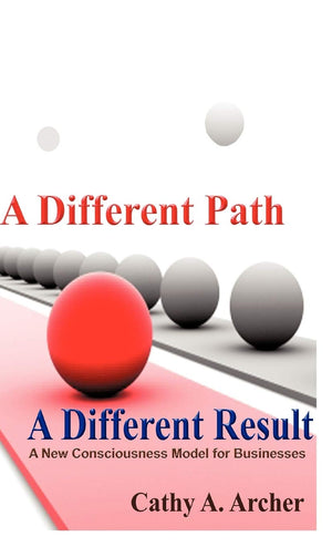 A Different Path, A Different Result: A New Consciousness Model for Businesses,Used
