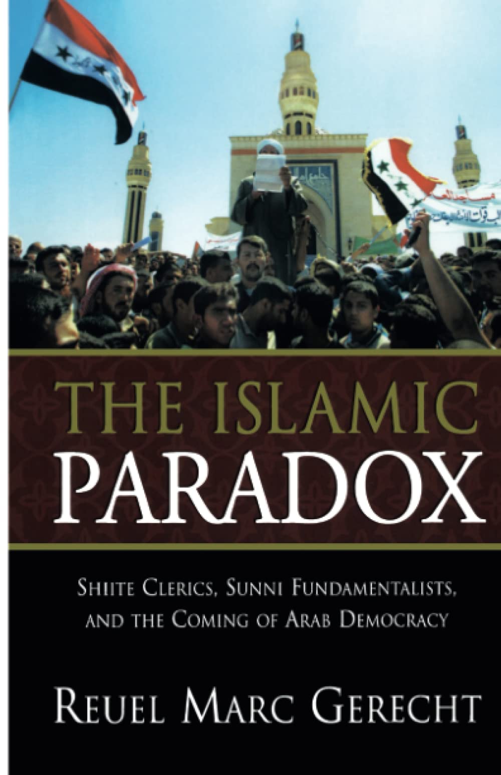 The Islamic Paradox: Shiite Clerics, Sunni Fundamentalists, and the Coming of Arab Democracy,Used