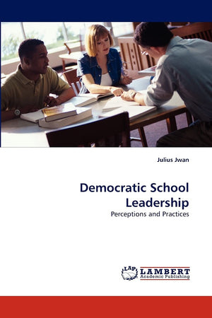 Democratic School Leadership: Perceptions and Practices,Used