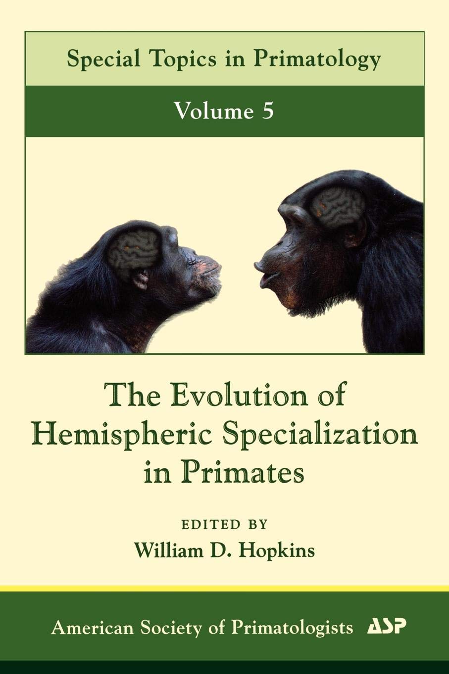 The Evolution of Hemispheric Specialization in Primates (Volume 5) (Special Topics in Primatology, Volume 5),Used