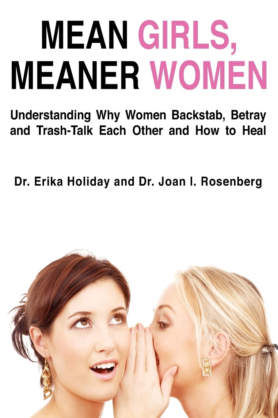 Mean Girls, Meaner Women: Understanding Why Women Backstab, Betray, And Trashtalk Each Other And How To Heal,New