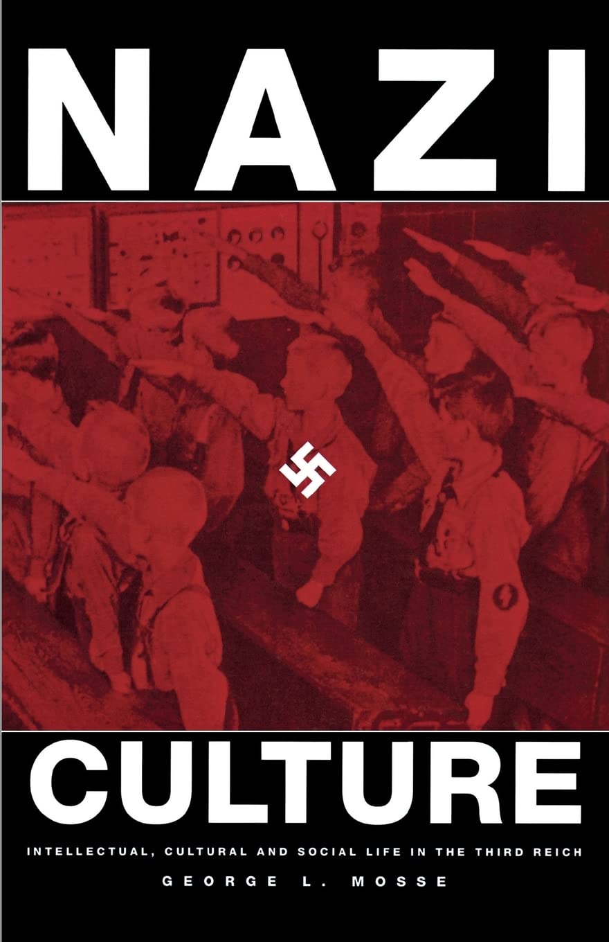 Nazi Culture: Intellectual, Cultural, And Social Life In The Third Reich (George L. Mosse Series In Modern European Cultural And