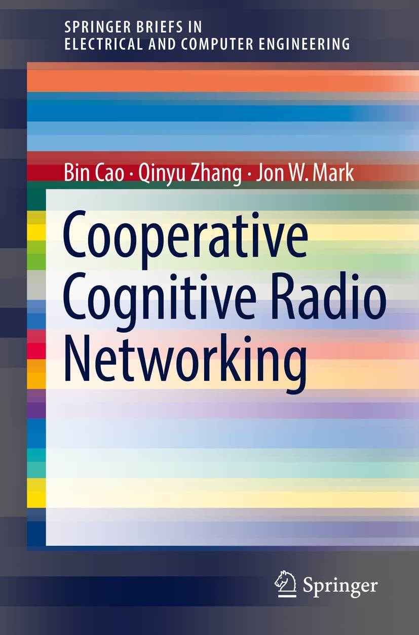 Cooperative Cognitive Radio Networking: System Model, Enabling Techniques, and Performance (SpringerBriefs in Electrical and Com,Used