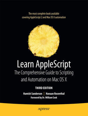 Learn AppleScript: The Comprehensive Guide to Scripting and Automation on Mac OS X (Learn (Apress)),New