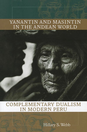 Yanantin and Masintin in the Andean World: Complementary Dualism in Modern Peru,New