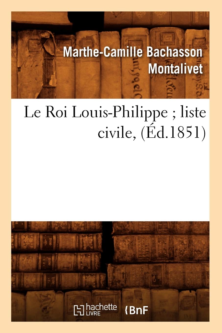 Le Roi LouisPhilippe Liste Civile, (d.1851) (Litterature) (French Edition),Used