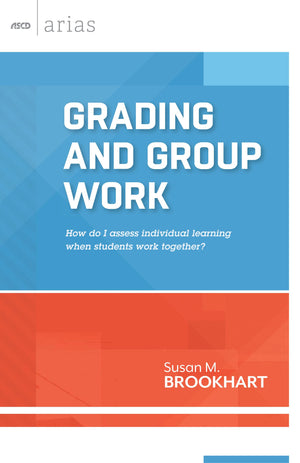 Grading and Group Work: How do I assess individual learning when students work together? (ASCD Arias),Used