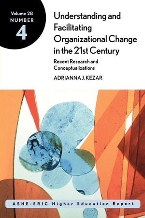 Understanding and Facilitating Organizational Change in Higher Education in the 21st Century