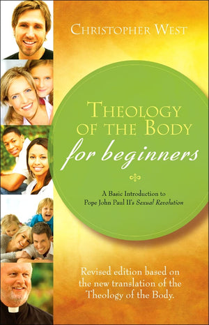 Theology Of The Body For Beginners: A Basic Introduction To Pope John Paul Ii'S Sexual Revolution, Revised Edition