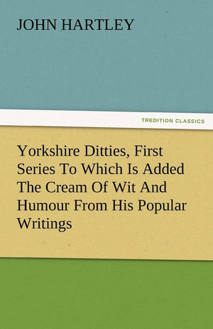 Yorkshire Ditties, First Series to Which Is Added the Cream of Wit and Humour from His Popular Writings,Used