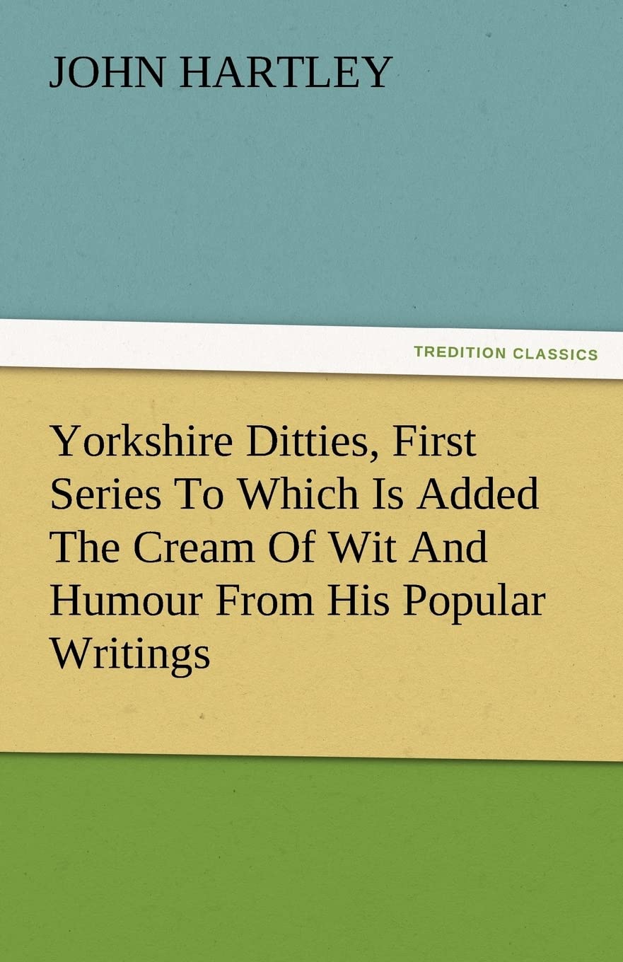 Yorkshire Ditties, First Series to Which Is Added the Cream of Wit and Humour from His Popular Writings,Used