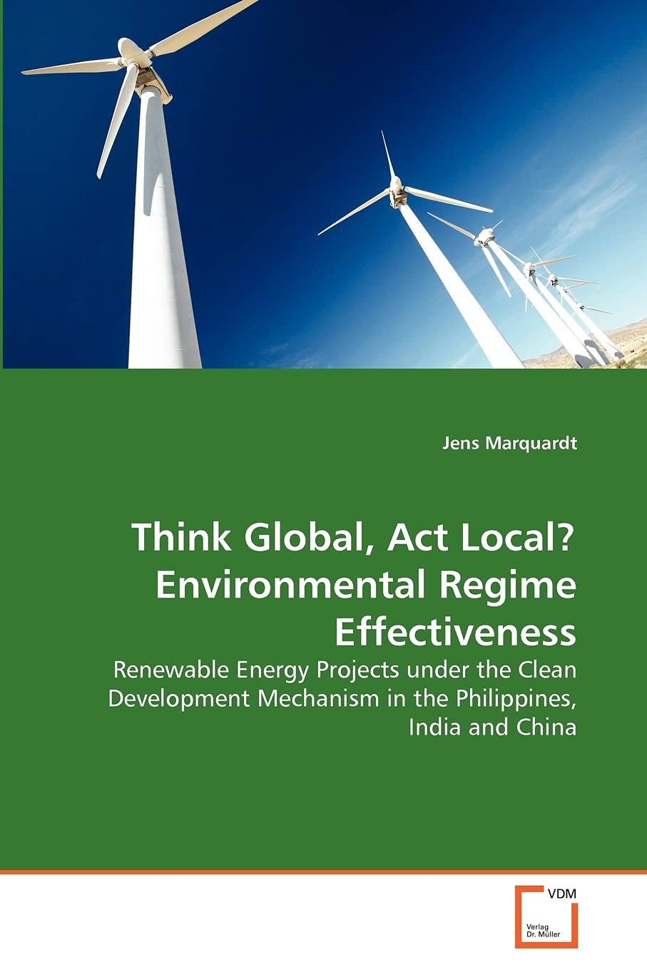 Think Global, Act Local? Environmental Regime Effectiveness: Renewable Energy Projects under the Clean Development Mechanism in ,Used