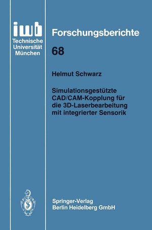 Simulationsgesttzte CAD/CAMKopplung fr die 3DLaserbearbeitung mit integrierter Sensorik (iwb Forschungsberichte, 68) (German E,Used