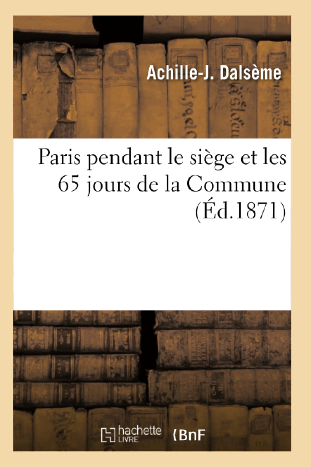 Paris Pendant Le Sige Et Les 65 Jours de la Commune (d.1871) (Histoire) (French Edition),Used