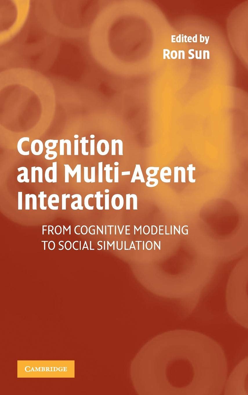 Cognition and MultiAgent Interaction: From Cognitive Modeling to Social Simulation,New