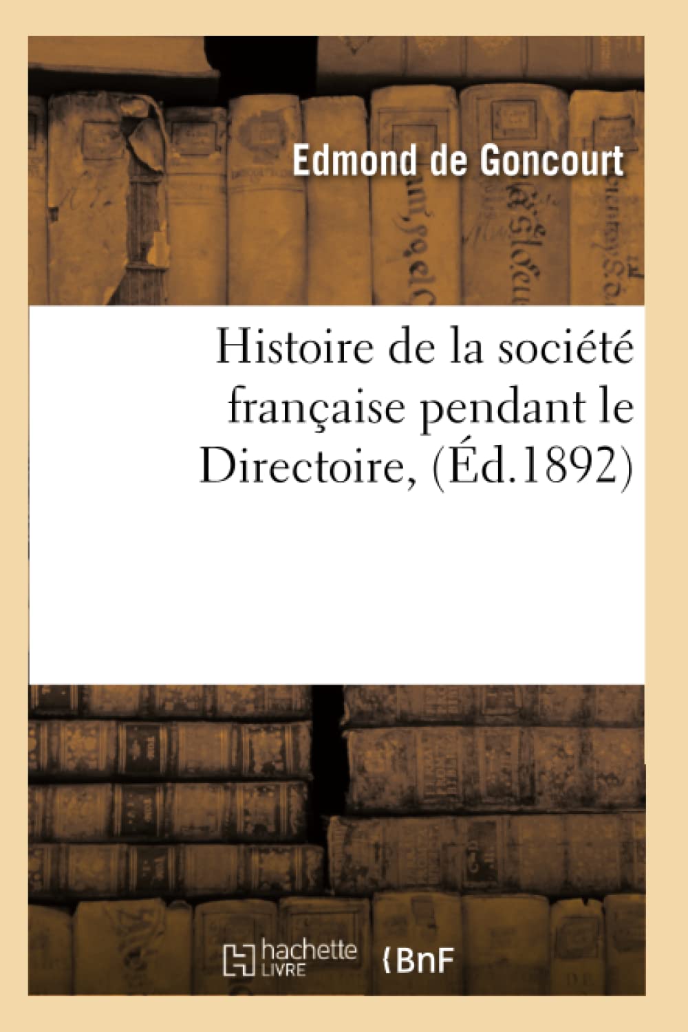 Histoire De La Socit Franaise Pendant Le Directoire, (D.1892) (French Edition),New