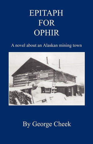 Epitaph for Ophir  A Novel about an Alaskan Mining Town,Used