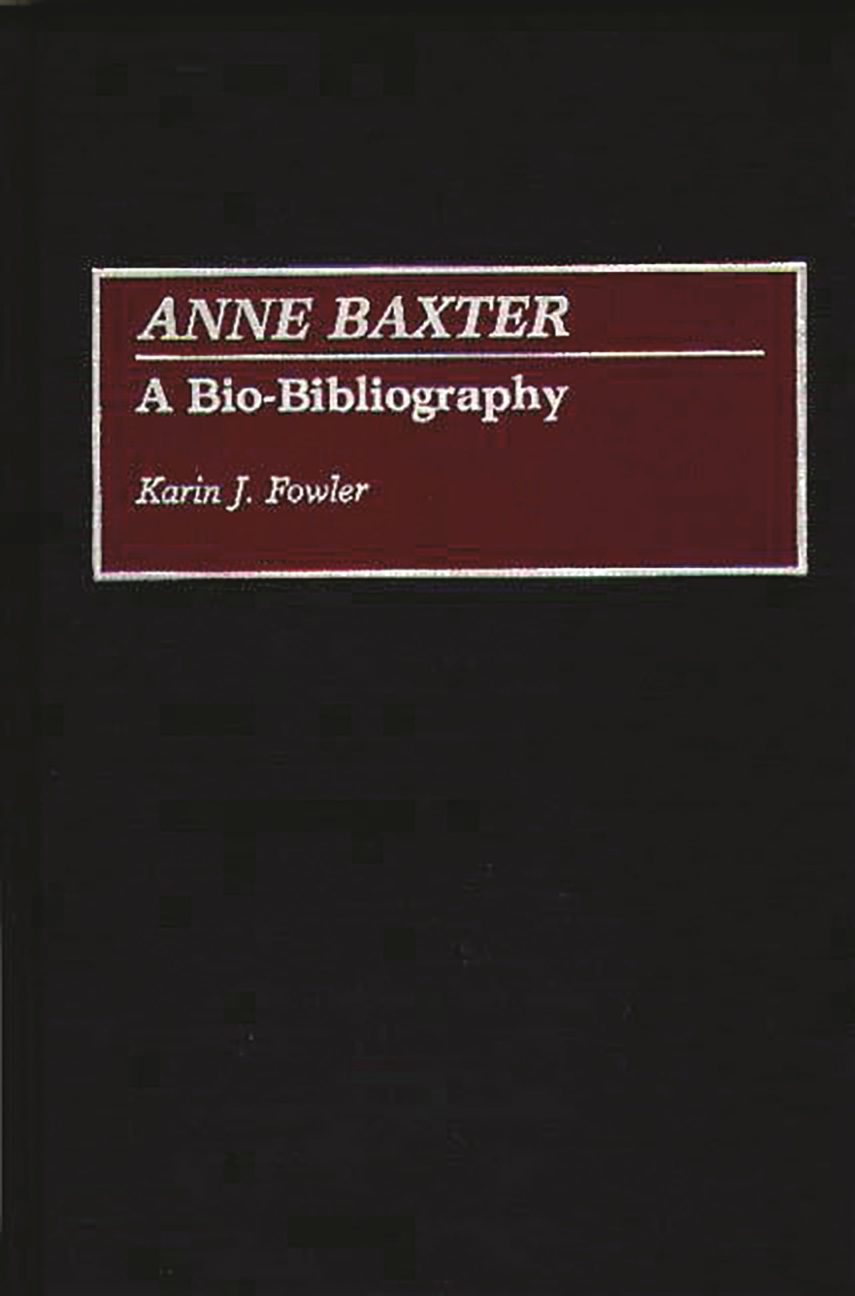 Anne Baxter: A BioBibliography (BioBibliographies in the Performing Arts),Used