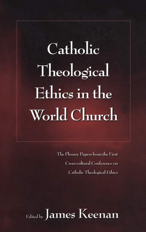 Catholic Theological Ethics in the World Church: The Plenary Papers from the First Crosscultural Conference on Catholic Theolog,Used
