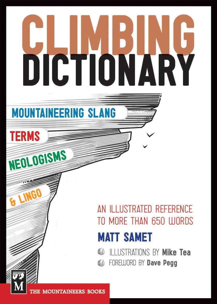 The Climbing Dictionary: Mountaineering Slang, Terms, Neologisms & Lingo: An Illustrated Reference,New