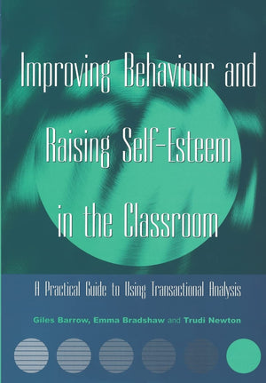 Improving Behaviour and Raising SelfEsteem in the Classroom: A Practical Guide to Using Transactional Analysis,Used