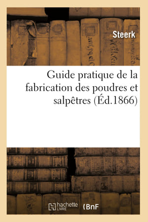 Guide Pratique De La Fabrication Des Poudres Et Salptres (D.1866) (Sciences) (French Edition),Used
