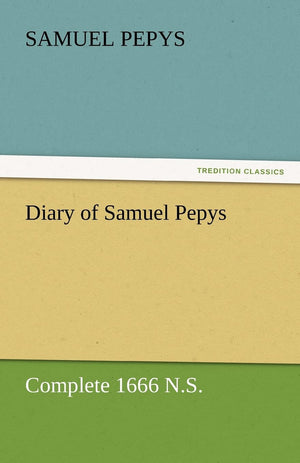 Diary of Samuel Pepys  Complete 1666 N.S.,Used